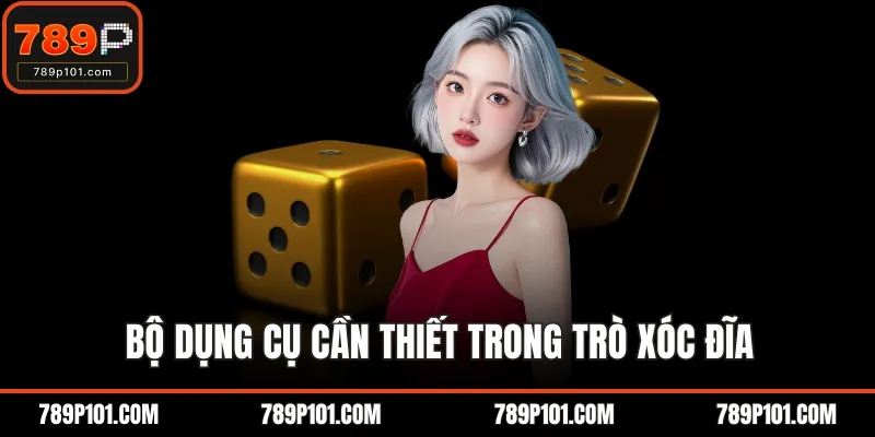 Bộ dụng cụ cần thiết trong trò xóc đĩa