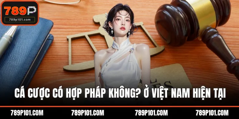 Cá cược có hợp pháp không? ở Việt Nam hiện tại