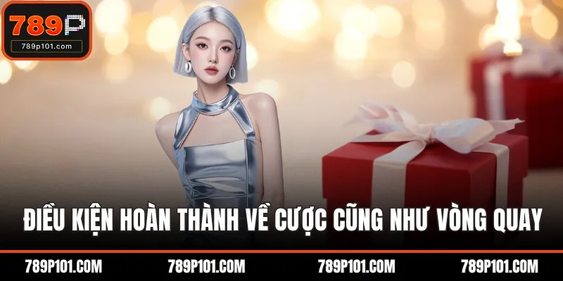 Điều kiện hoàn thành về cược cũng như vòng quay
