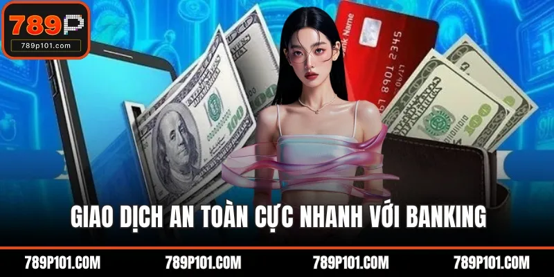 Giao dịch an toàn cực nhanh với Banking