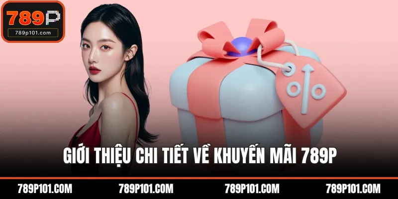 Giới thiệu chi tiết về khuyến mãi 789P