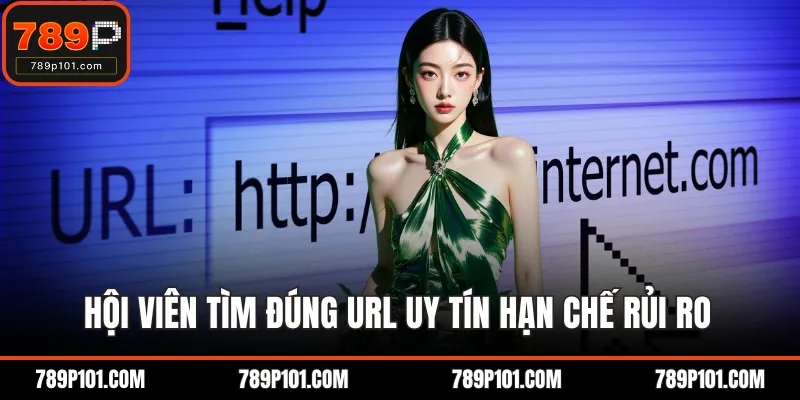 Hội viên tìm đúng URL uy tín hạn chế rủi ro