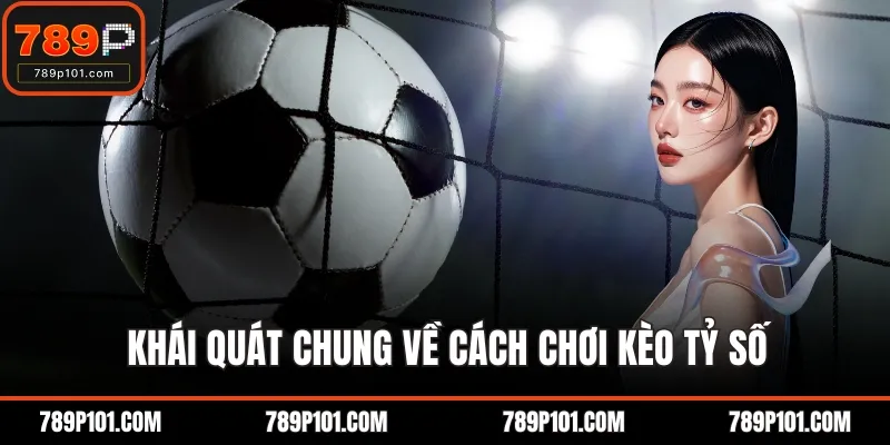 Khái quát chung về cách chơi kèo tỷ số