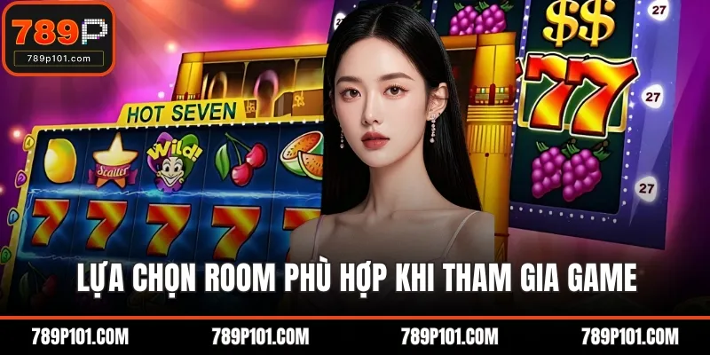 Lựa chọn room phù hợp khi tham gia game