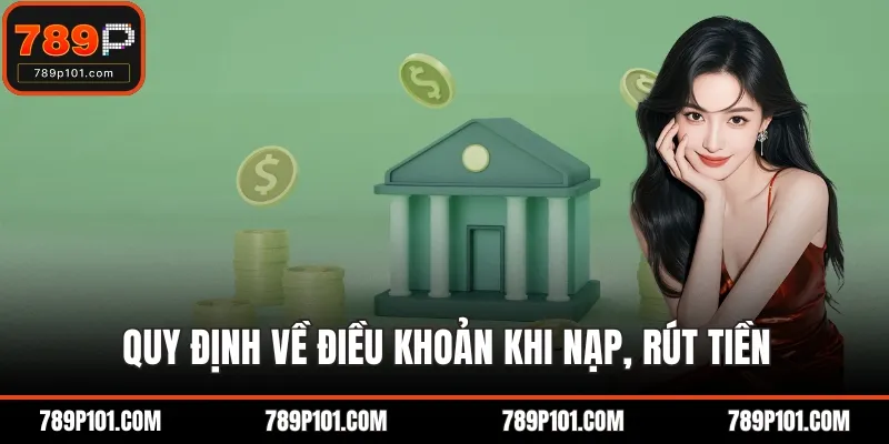 Quy định về điều khoản khi nạp, rút tiền