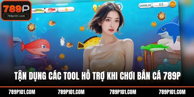Tận dụng các tool hỗ trợ khi chơi bắn cá 789P