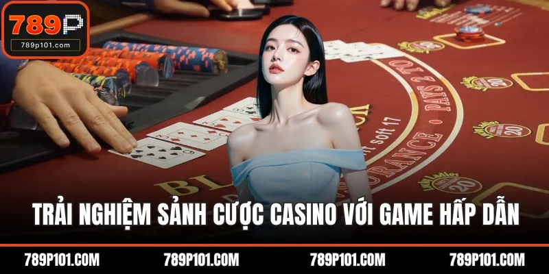 Trải nghiệm sảnh cược casino với game hấp dẫn